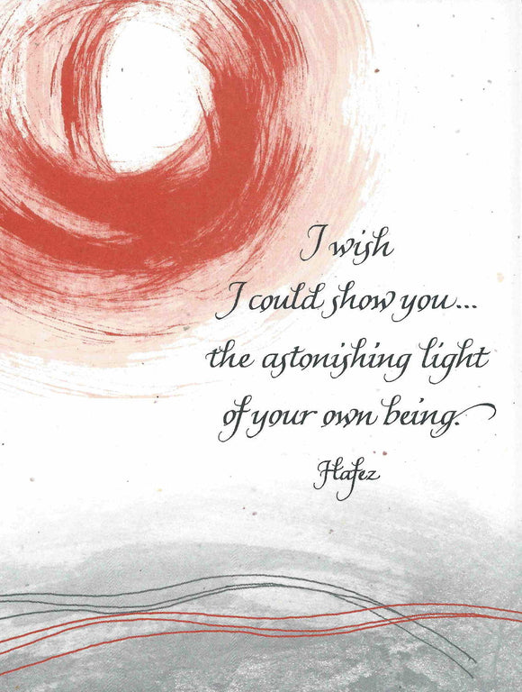 I wish I could show you...the astonishing light of your own being. - Hafez
