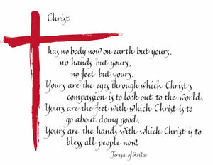 Christ has no body on earth but yours, no hands but yours, no feet but yours. Yours are the eyes through which Christs's compassion is to look out to the world. Yours are the feet with which Christ is to go about doing good. Yours are the hands with which Christ is to bless all people now. - Teresa of Avila