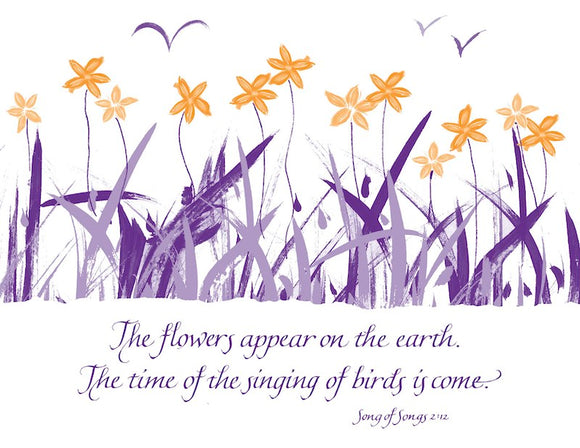 The flowers appear on the earth. The time of the singing of birds is come. - Song of Songs 2:12
