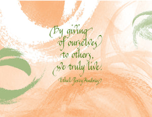 By giving of ourselves to others, we truly live. - Ethel Percy Andrus